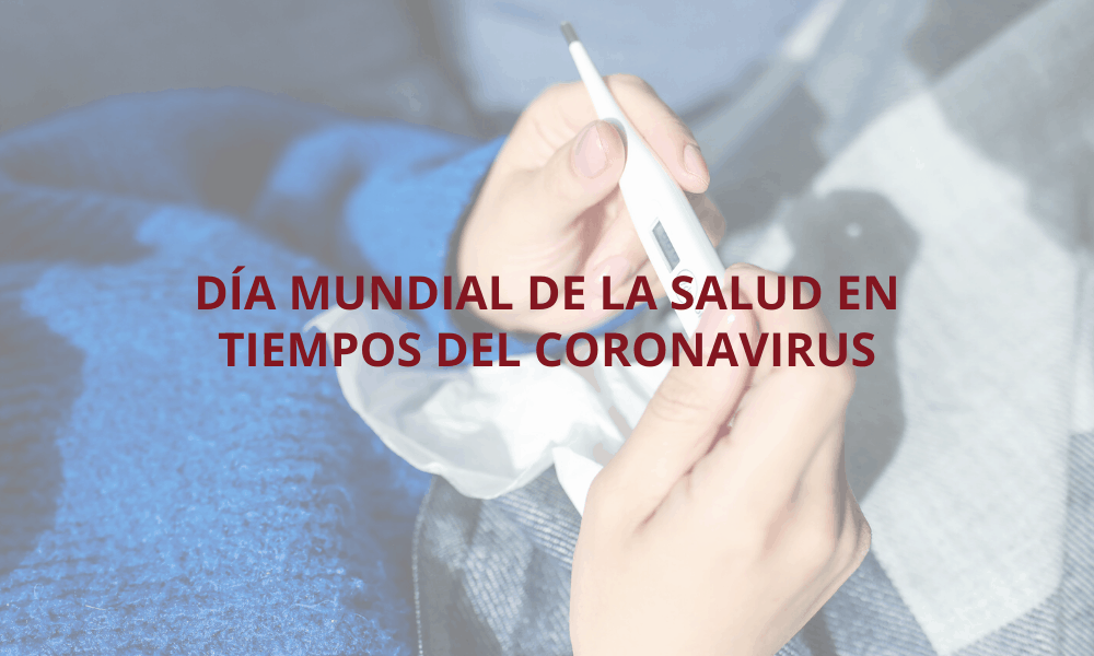 Descubre el Día Mundial de la Salud en tiempos del coronavirus