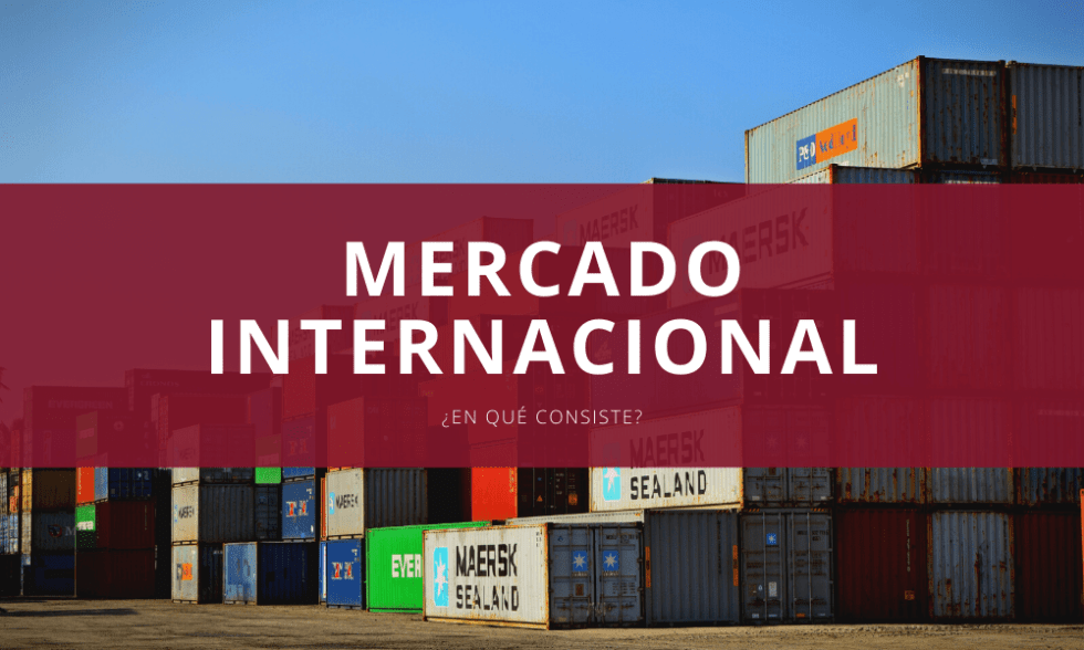 Mercado internacional, ¿qué es y quién lo compone?